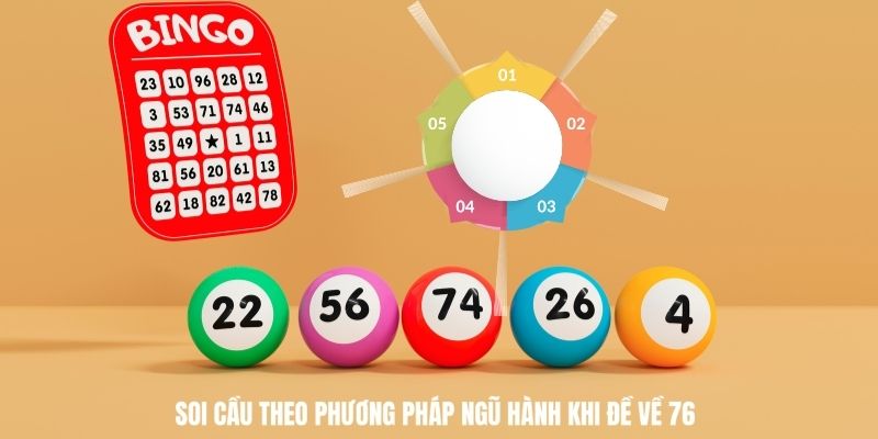 Soi cầu theo phương pháp ngũ hành khi đề về 76