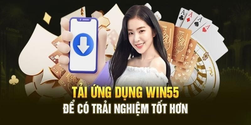 Tải App Win55 - Giải Trí Mọi Lúc Mọi Nơi Cực Thuận Tiện