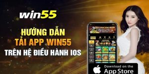 Cách tải app Win55 trên IOS đơn giản, tiện lợi cho người mới